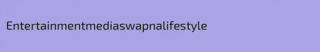 Entertainmentmediaswapnalifestyle