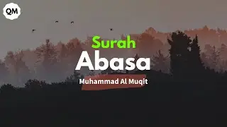 Surah 'Abasa - Muhammad Al Muqit | Juz 30