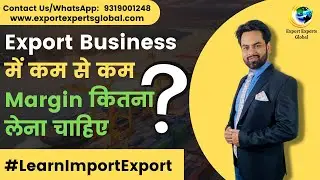 How much Profit we can take in  Export Import Business. Margin in  Export Import Business. 