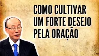 David Paul Yonggi Cho - COMO CULTIVAR UM FORTE DESEJO PELA ORAÇÃO - A quarta dimensão (Em Português)