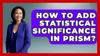 How To Add Statistical Significance In Prism? - The Friendly Statistician