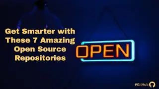 Get Smarter 💡 with These 7 Amazing 😎 Open Source Repositories!