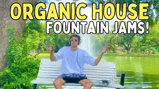 ORGANIC HOUSE | Lumphini Fountain Jams!