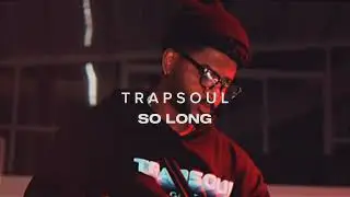 Trapsoul - So Long - Bryson Tiller
