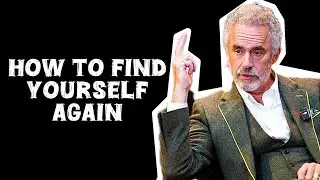 HOW TO FIND YOURSELF AGAIN - Jordan Peterson (Best Motivational Speech)