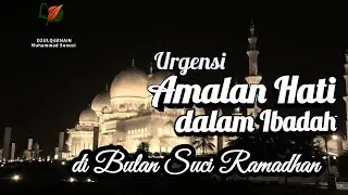 Urgensi Amalan Hati dalam Ibadah di Bulan Suci Ramadhan