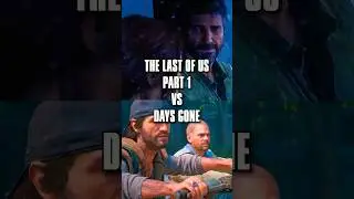 The last of us part 1 Vs Days gone 