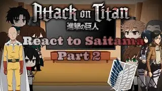 Attack on Titan react to Saitama Part 2. Атака Титанов реакция на Сайтаму часть 2.