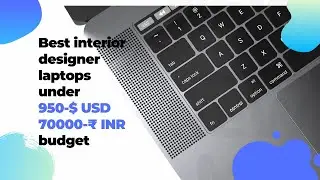 Best laptops for interior designer under 70000 ₹ 950$