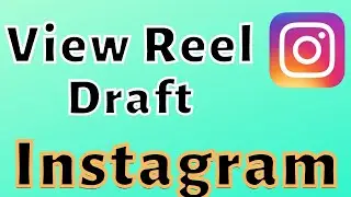 How to view reel draft on Instagram in 2023?