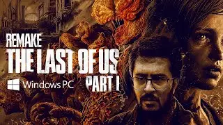 BAŞTAN SONA! - LAST OF US PART 1 REMAKE PC ÖZEL YAYINI