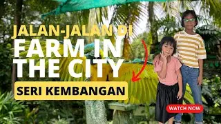 FARM IN THE CITY | Seri Kembangan | FUN WITH IZZARA