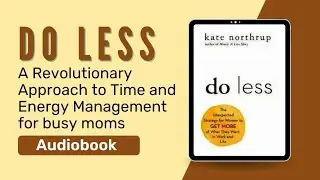 Do Less: Time and Energy Management for Busy Moms (Audiobook) by Kate Northrup