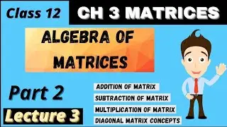 Algebra of Matrices | Chapter 3 | Class 12 Maths | Part -2 | Important Questions and Concepts