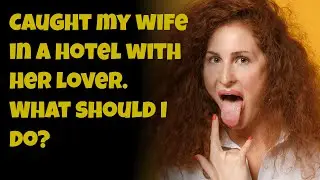 Caught my Wife in a hotel with Her Lover.  What should I do?  Reddit story cheating.