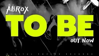 Abrox - To Be [OUT NOW]