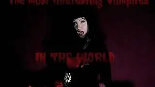 The Most Interesting Vampires In The World!