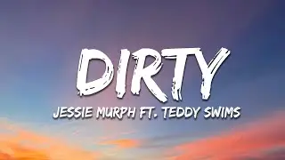 Jessie Murph - Dirty (Lyrics) ft. Teddy Swims