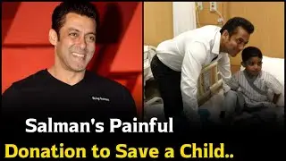Salman Khan's Painful Donation to Save a Child