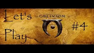 Let's Play Elder Scrolls Oblivion #4