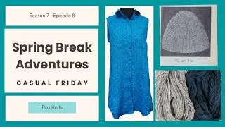 A Summer Dress, 19th C sock toes, and Some Dyed Handspun /  Casual Friday S7E08