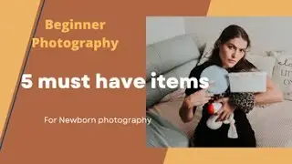 Newborn Photography for beginners | 5 must have items | Part 1