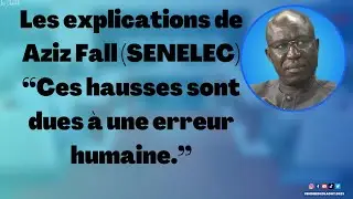 Les explications de Aziz Fall (SENELEC) : “Ces hausses sont dues à une erreur humaine.”