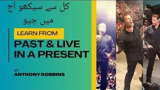 Learn From The Past & Live in the Present By Anthony Robins
