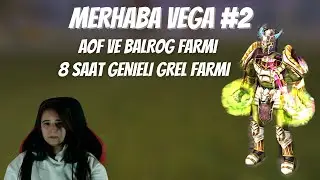 MERHABA VEGA #2 / 8 SAAT GENİELİ GREL FARMI / AOF VE BALROG FARMI / KNİGHT ONLİNE