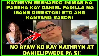 KATHRYN BERNARDO INIWAS IPAREHA KAY DANIEL PADILLA SA PELIKULA NG MAGALING NA DIREKTOR ETO ANG RASON