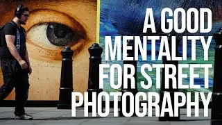 Street Photography: Practical Advice for a Good Mentality