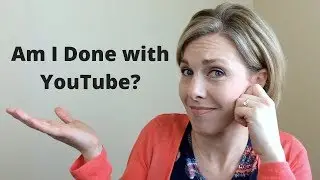 Am I Done with YouTube?