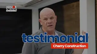 Armor Screen Testimonial | Cherry Construction