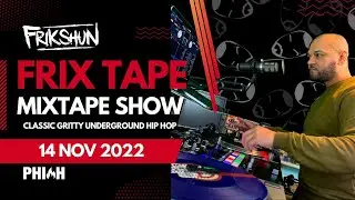FRIX TAPE MIXTAPE SHOW | 14 Nov 2022 | CLASSIC UNDERGROUND HIP HOP