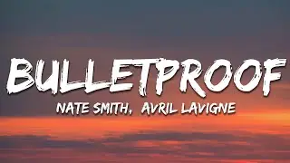 Nate Smith - Bulletproof (Lyrics) Ft. Avril Lavigne