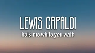 Lewis Capaldi - Hold Me While You Wait (Lyrics)