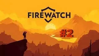 Firewatch Прохождение #2 - Разгоняем голых девушек на озере