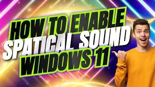 How to Enable Spatial Sound on Windows 11
