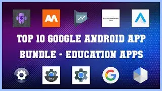 Top 10 Google Android App Bundle Android Apps