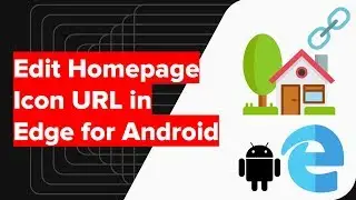 How to Change Home icon homepage URL in Edge Android?