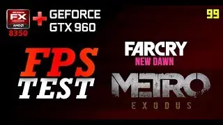 FX 8300 (8350) + GTX 960 4GB (Metro Exodus + Far Cry 5 new dawn FPS Test)