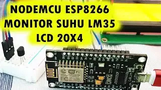 NODEMCU ESP8266 MONITOR SUHU LM35 INTERFACE LCD 20X4 I2C