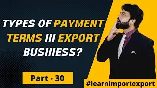 Types of Payment in Export Import Business.Payment Terms in Import Export Business.