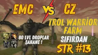 Sıfırdan STR #13 | 80 LVL Trol Warrior Droplar Şahane ! | CZ Vs EMC | Knight Online