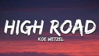 Koe Wetzel - High Road (Lyrics)