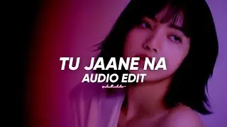tu jaane na - atif aslam || edit audio