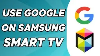 How to Use Google on Samsung Smart TV