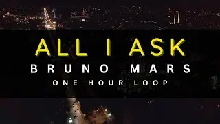1 HOUR LOOP | ALL I ASK - BRUNO MARS