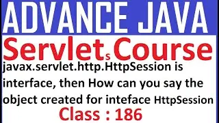 186 javax.servlet.http.HttpSession is interface, then How can you say, object created for inteface H