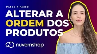 Organizando Produtos na Nuvemshop | Como Mudar a Ordem de Visualização